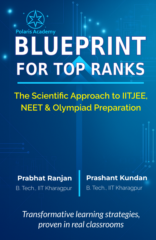 Blueprint for Top Ranks: The Scientific Approach to IIT–JEE, NEET & Olympiad Preparation