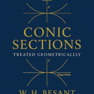 Conic Sections: Treated Geometrically — W. H. Besant (Ninth, Revised & Enlarged Edition) Paperback